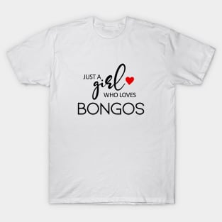 Just A Girl Who Loves Bongos - Music Bongos T-Shirt